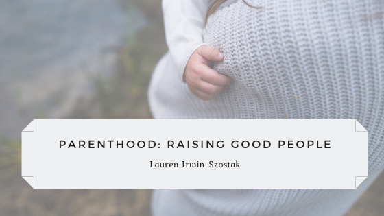 Parenthood: Raising Good People