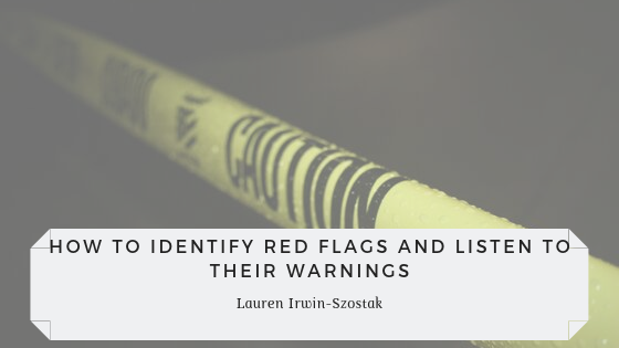 How to Identify Red Flags and Listen to Their Warnings
